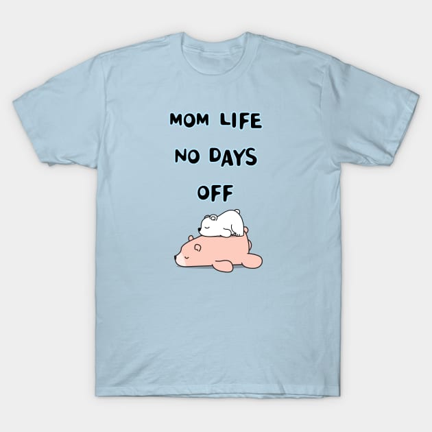 mom life no days off T-Shirt by zzzozzo